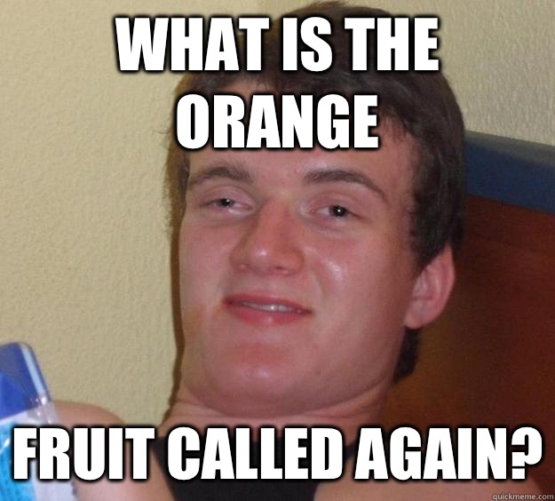 What is the orange Fruit called again? - What is the orange Fruit called again?  10 Guy