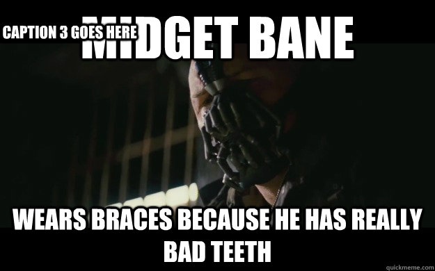 midget bane wears braces because he has really bad teeth Caption 3 goes here  Badass Bane