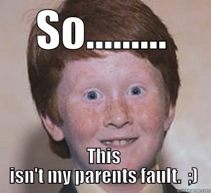 Ginger Snap - SO......... THIS ISN'T MY PARENTS FAULT.  ;) Over Confident Ginger