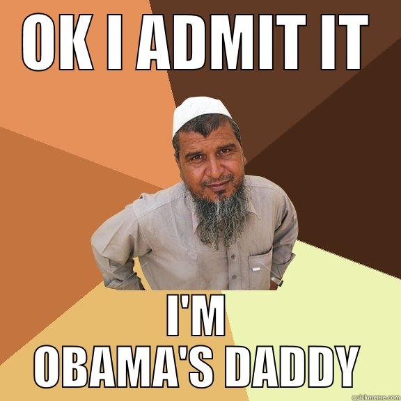 OK I ADMIT IT I'M OBAMA'S DADDY Ordinary Muslim Man