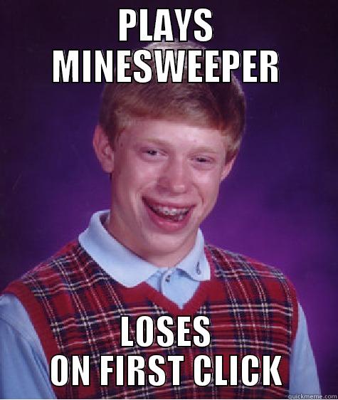 Bad Luck Minesweeper - PLAYS MINESWEEPER LOSES ON FIRST CLICK Bad Luck Brian