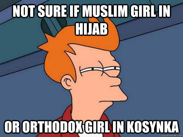 Not sure if Muslim girl in hijab Or Orthodox girl in kosynka  Futurama Fry