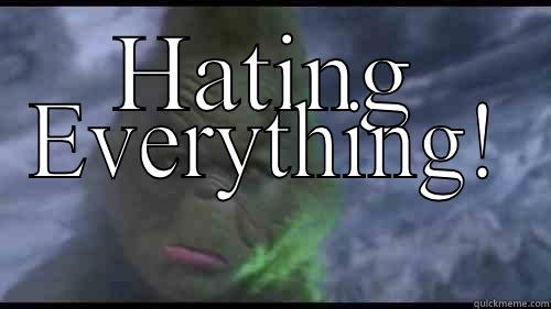 HATING EVERYTHING! Misc