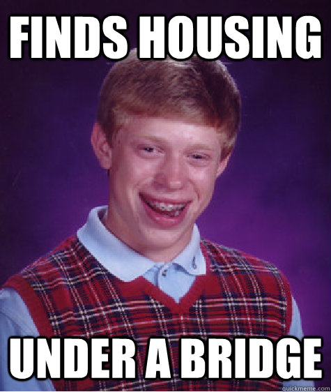 Finds housing Under a bridge  Bad Luck Brian