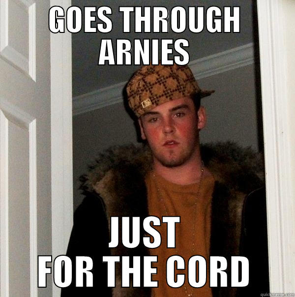 GOES THROUGH ARNIES JUST FOR THE CORD Scumbag Steve