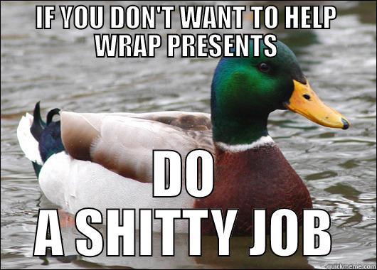 IF YOU DON'T WANT TO HELP WRAP PRESENTS DO A SHITTY JOB Actual Advice Mallard