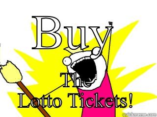 BUY THE LOTTO TICKETS! All The Things