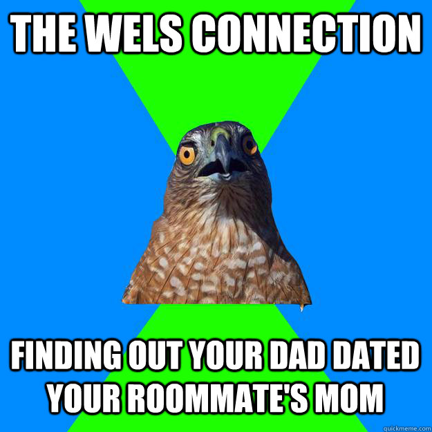 The WELS Connection Finding out your dad dated your roommate's mom  Hawkward