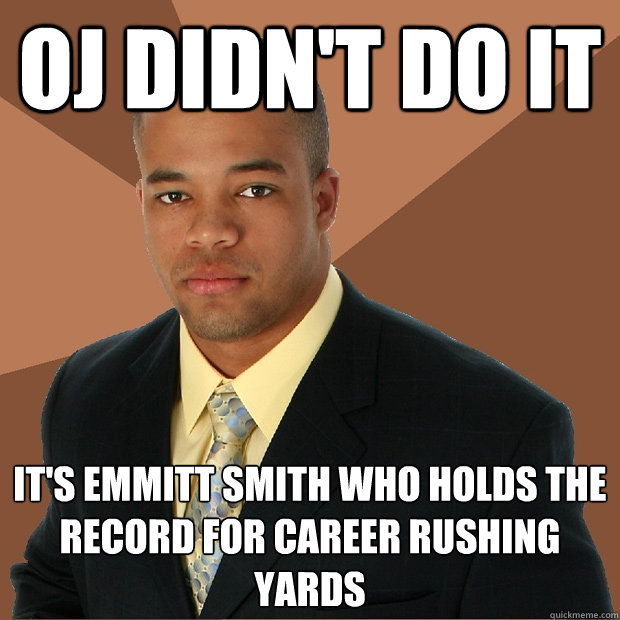 OJ didn't do it It's Emmitt Smith who holds the record for career rushing yards  Successful Black Man