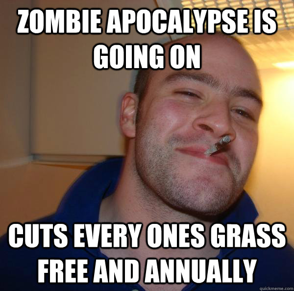 Zombie Apocalypse is going on cuts every ones grass free and annually - Zombie Apocalypse is going on cuts every ones grass free and annually  Misc