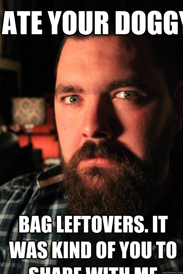 I ate your doggy bag leftovers. it was kind of you to share with me - I ate your doggy bag leftovers. it was kind of you to share with me  Dating Site Murderer