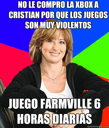 No le compro la xbox a cristian por que los juegos son muy violentos juego farmville 6 horas diarias  Sheltering Suburban Mom