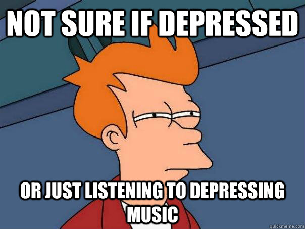 not-sure-if-depressed-or-just-listening-to-depressing-music-futurama