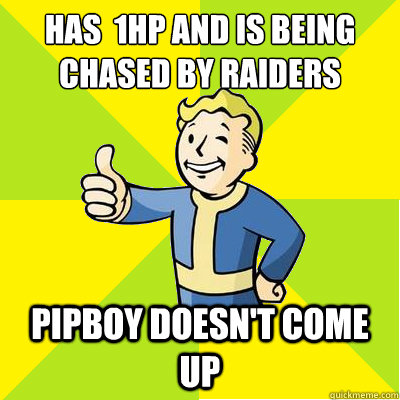 has  1hp and is being chased by raiders Pipboy doesn't come up  Fallout new vegas