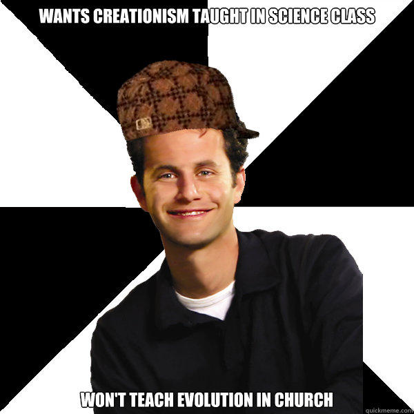wANTS cREATIONISM TAUGHT IN sCIENCE cLASS wON'T TEACH EVOLUTION IN CHURCH  
