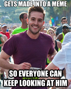 Gets made into a meme so everyone can keep looking at him  Ridiculously photogenic guy