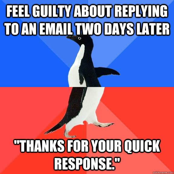 feel guilty about replying to an email two days later 