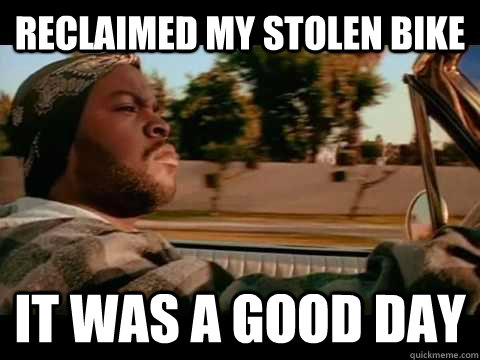 reclaimed my stolen bike IT WAS A GOOD DAY  ice cube good day