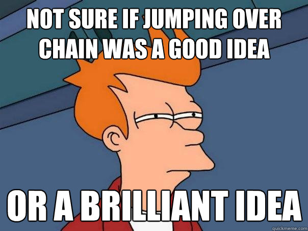 Not sure if jumping over chain was a good idea or a brilliant idea  Futurama Fry