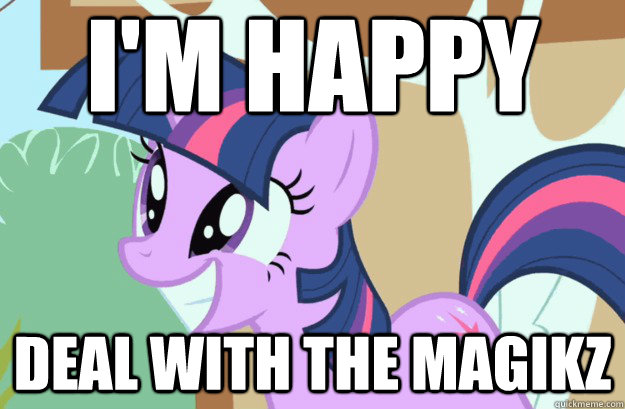 i'm happy Deal with the Magikz  Twilight Sparkle