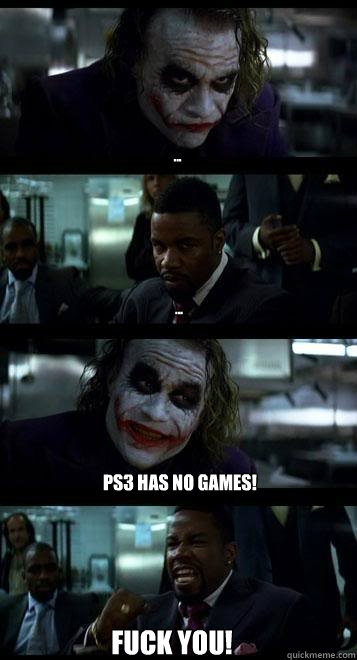 ... ... ps3 has no games! FUCK YOU! - ... ... ps3 has no games! FUCK YOU!  Joker with Black guy