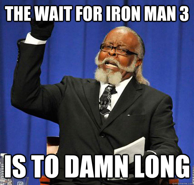 The wait for Iron Man 3 Is to damn long   Jimmy McMillan