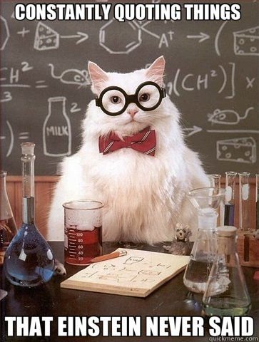 CONSTANTLY QUOTING THINGS  THAT EINSTEIN NEVER SAID  Chemistry Cat