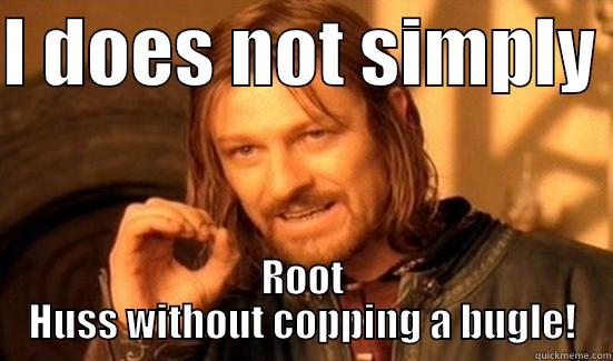 I DOES NOT SIMPLY  ROOT HUSS WITHOUT COPPING A BUGLE! Boromir