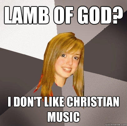 Lamb of god? I don't like christian music   