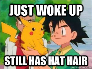 just woke up still has hat hair - just woke up still has hat hair  Pokemon Logic