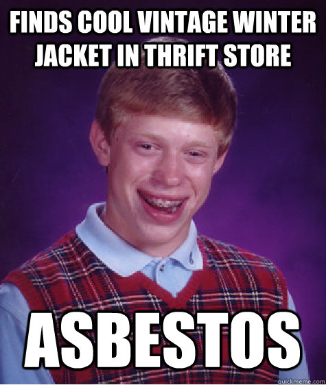 Finds cool vintage winter jacket in thrift store Asbestos   Bad Luck Brian