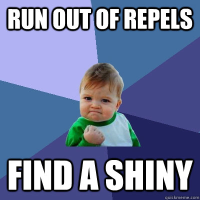 Run out of repels FIND A SHINY - Run out of repels FIND A SHINY  Success Kid