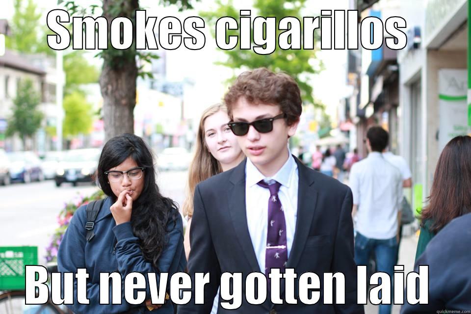 SMOKES CIGARILLOS  BUT NEVER GOTTEN LAID  Misc