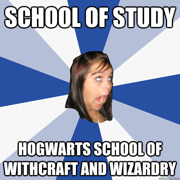 school of study hogwarts school of withcraft and wizardry - school of study hogwarts school of withcraft and wizardry  Annoying Facebook Girl