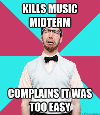 KILLS MUSIC MIDTERM COMPLAINS IT WAS TOO EASY  