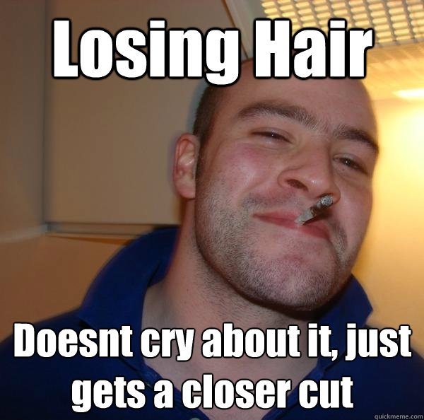 Losing Hair Doesnt cry about it, just gets a closer cut - Losing Hair Doesnt cry about it, just gets a closer cut  Misc