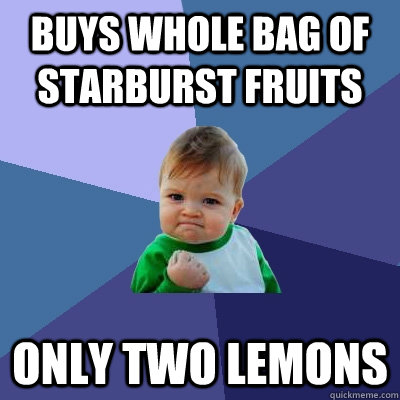 Buys whole bag of Starburst Fruits Only two lemons  Success Kid