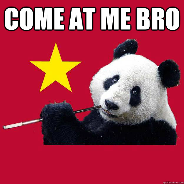 Come at me bro  - Come at me bro   Chinese Propapanda