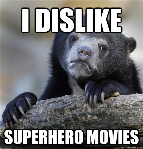 i dislike superhero movies  Confession Bear