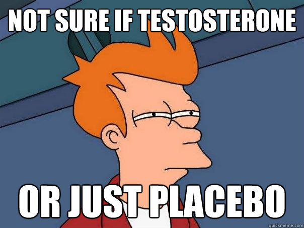 not sure if testosterone or just placebo - not sure if testosterone or just placebo  Futurama Fry