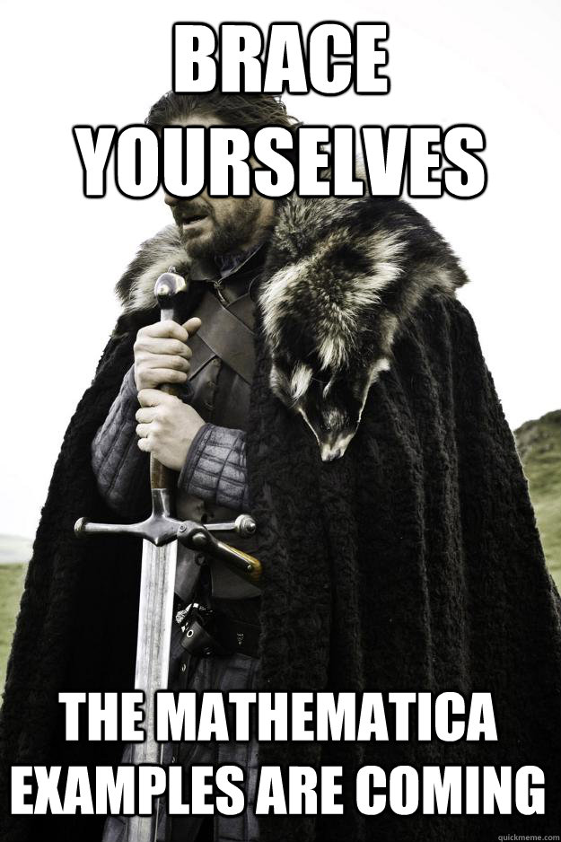 Brace yourselves the mathematica examples are coming  Winter is coming