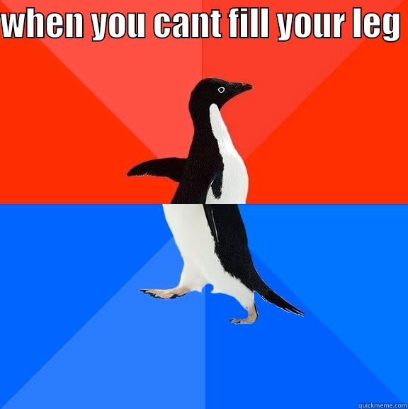 whenyou cant fill your leg  - WHEN YOU CANT FILL YOUR LEG   Socially Awesome Awkward Penguin