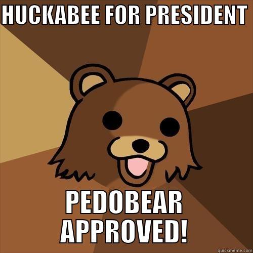 HUCKABEE FOR PRESIDENT  PEDOBEAR APPROVED! Pedobear