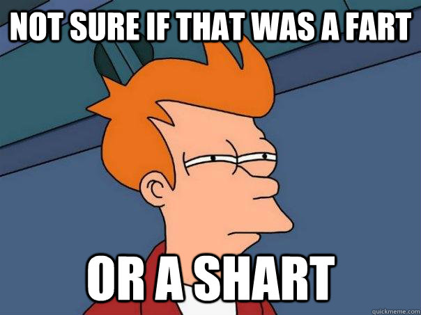 Not sure if that was a fart or a shart - Not sure if that was a fart or a shart  Futurama Fry