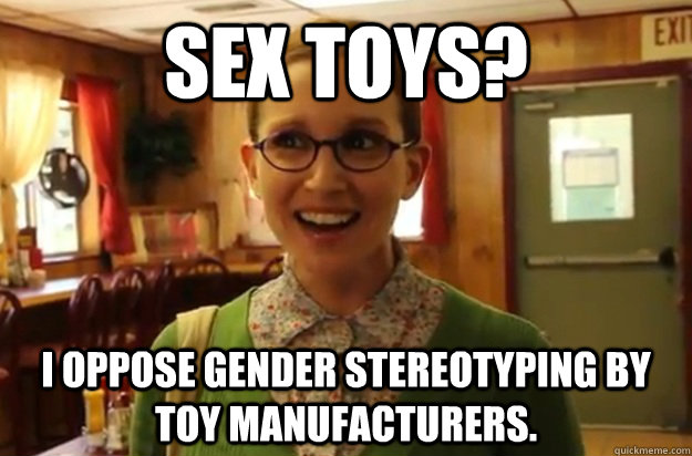 Sex toys? I oppose gender stereotyping by toy manufacturers.   - Sex toys? I oppose gender stereotyping by toy manufacturers.    Sexually Oblivious Female