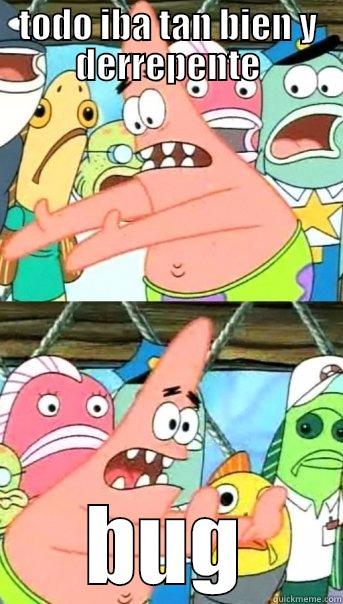 TODO IBA TAN BIEN Y DERREPENTE BUG Push it somewhere else Patrick