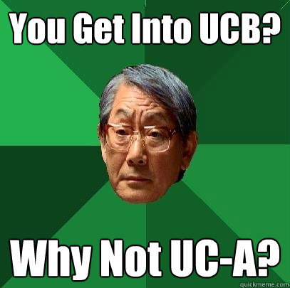 You Get Into UCB? Why Not UC-A?  High Expectations Asian Father