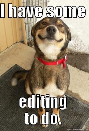 I HAVE SOME  EDITING TO DO. Good Dog Greg