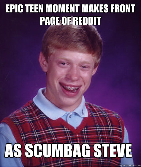 Epic teen moment makes front page of reddit As scumbag steve meme  Bad Luck Brian