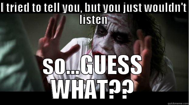 I TRIED TO TELL YOU, BUT YOU JUST WOULDN'T LISTEN SO...GUESS WHAT?? Joker Mind Loss